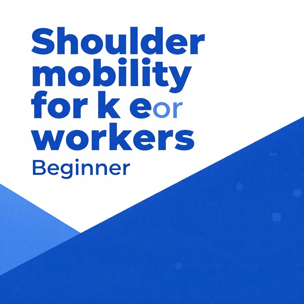 Shoulder mobility for desk workers Beginner : the essential basics step-by-step system
